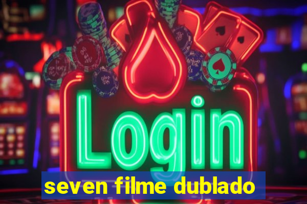 seven filme dublado